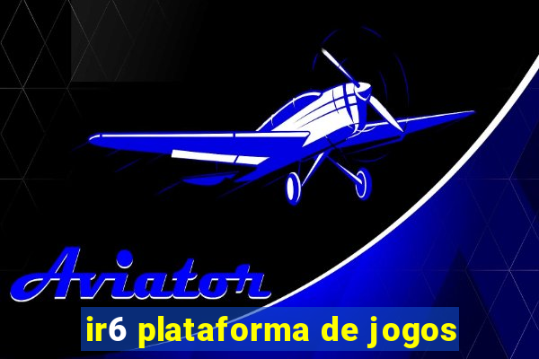 ir6 plataforma de jogos